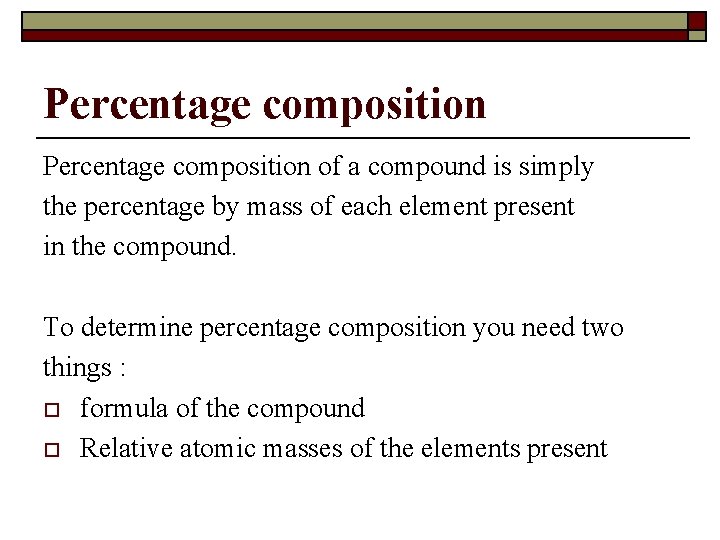 Percentage composition of a compound is simply the percentage by mass of each element