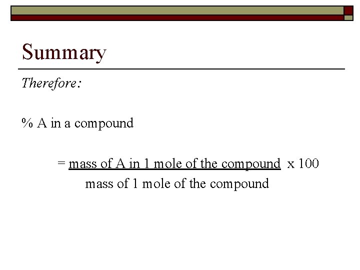 Summary Therefore: % A in a compound = mass of A in 1 mole