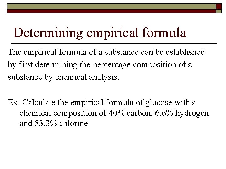 Determining empirical formula The empirical formula of a substance can be established by first
