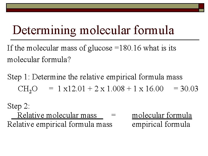 Determining molecular formula If the molecular mass of glucose =180. 16 what is its