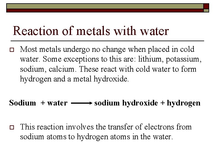 Reaction of metals with water o Most metals undergo no change when placed in