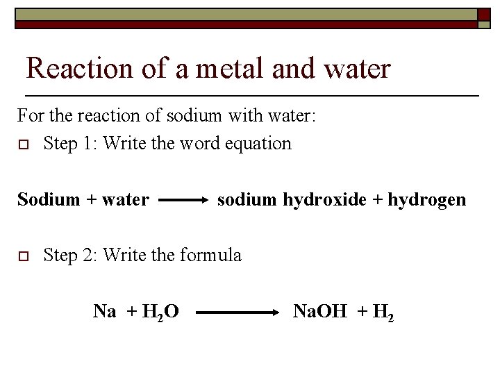 Reaction of a metal and water For the reaction of sodium with water: o