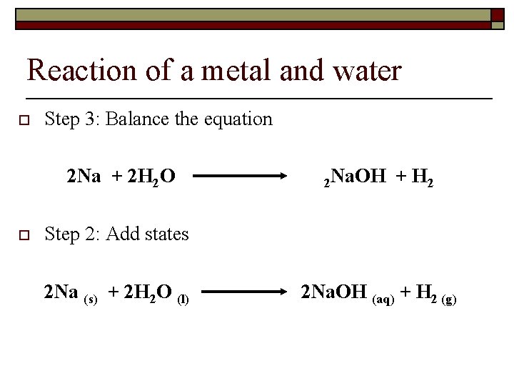 Reaction of a metal and water o Step 3: Balance the equation 2 Na