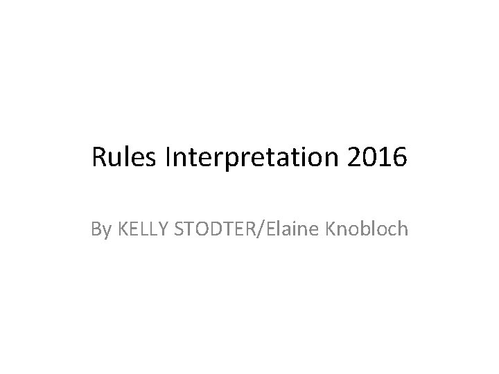 Rules Interpretation 2016 By KELLY STODTER/Elaine Knobloch 