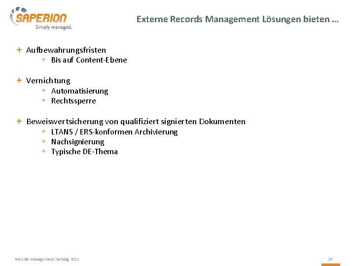 Externe Records Management Lösungen bieten … + Aufbewahrungsfristen + Bis auf Content-Ebene + Vernichtung