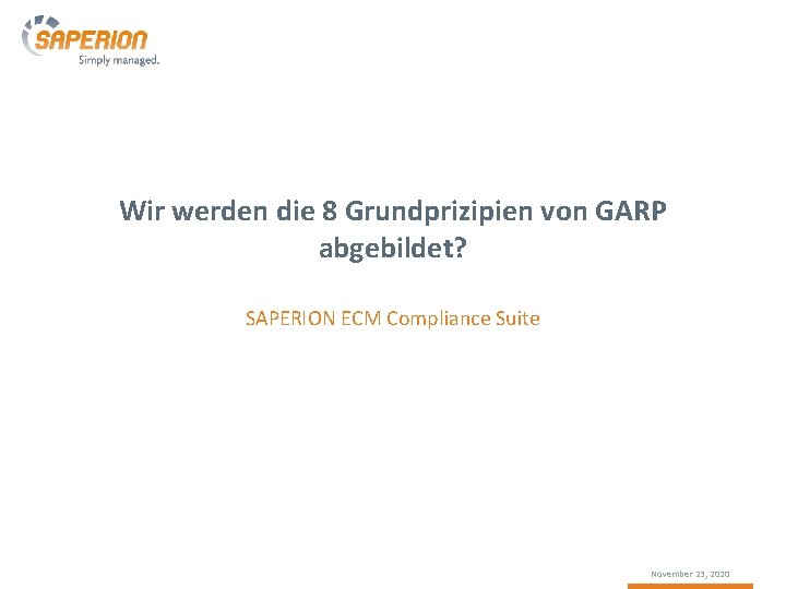 Wir werden die 8 Grundprizipien von GARP abgebildet? SAPERION ECM Compliance Suite November 23,