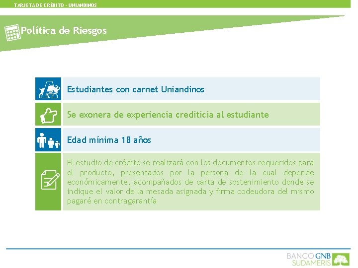 TARJETA DE CRÉDITO - UNIANDINOS Política de Riesgos Estudiantes con carnet Uniandinos Se exonera