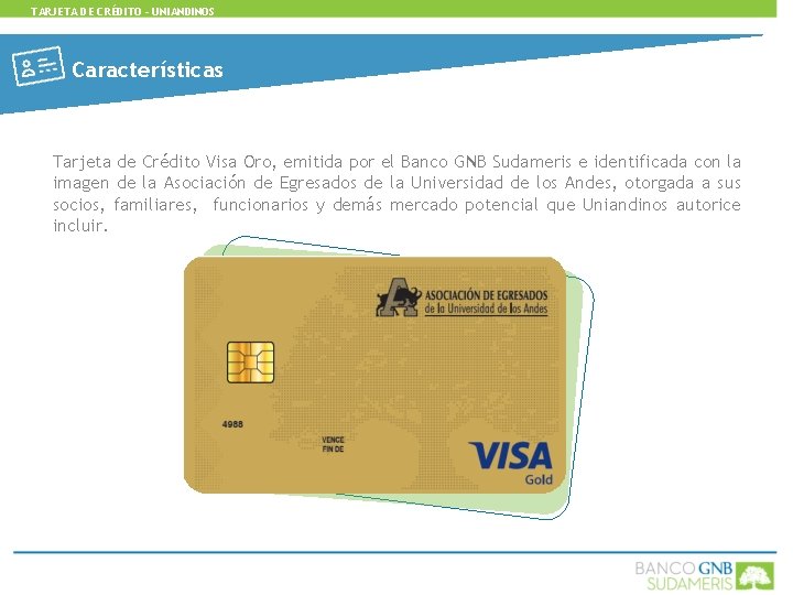 TARJETA DE CRÉDITO - UNIANDINOS Características Tarjeta de Crédito Visa Oro, emitida por el