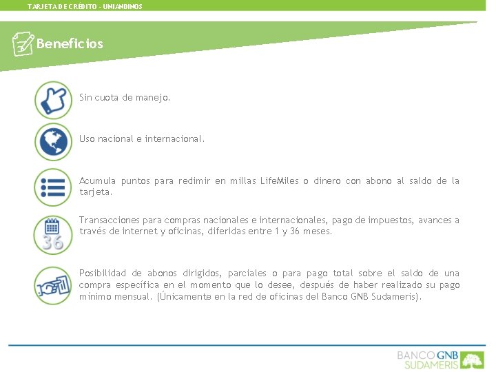 TARJETA DE CRÉDITO - UNIANDINOS Beneficios Sin cuota de manejo. Uso nacional e internacional.