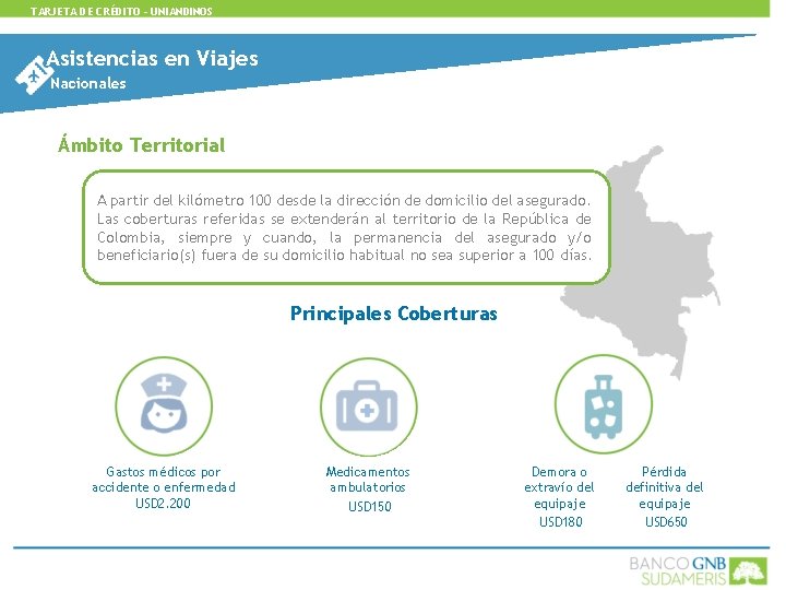 TARJETA DE CRÉDITO - UNIANDINOS Asistencias en Viajes Nacionales Ámbito Territorial A partir del