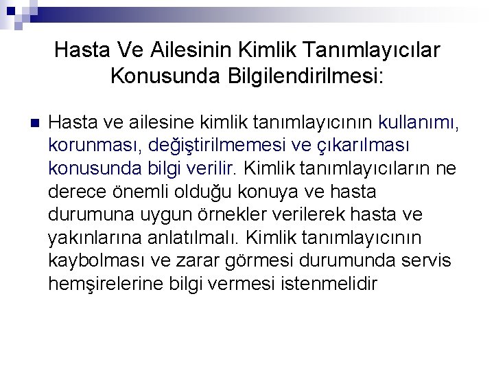 Hasta Ve Ailesinin Kimlik Tanımlayıcılar Konusunda Bilgilendirilmesi: n Hasta ve ailesine kimlik tanımlayıcının kullanımı,