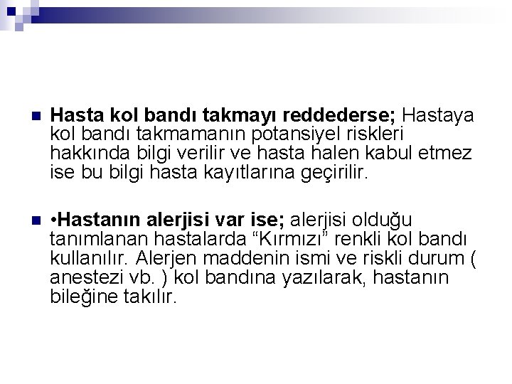 n Hasta kol bandı takmayı reddederse; Hastaya kol bandı takmamanın potansiyel riskleri hakkında bilgi