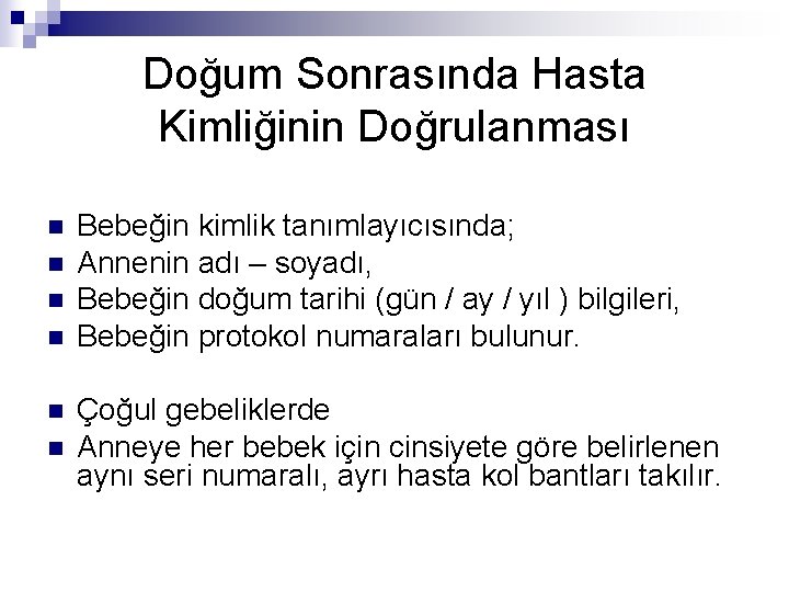 Doğum Sonrasında Hasta Kimliğinin Doğrulanması n n n Bebeğin kimlik tanımlayıcısında; Annenin adı –