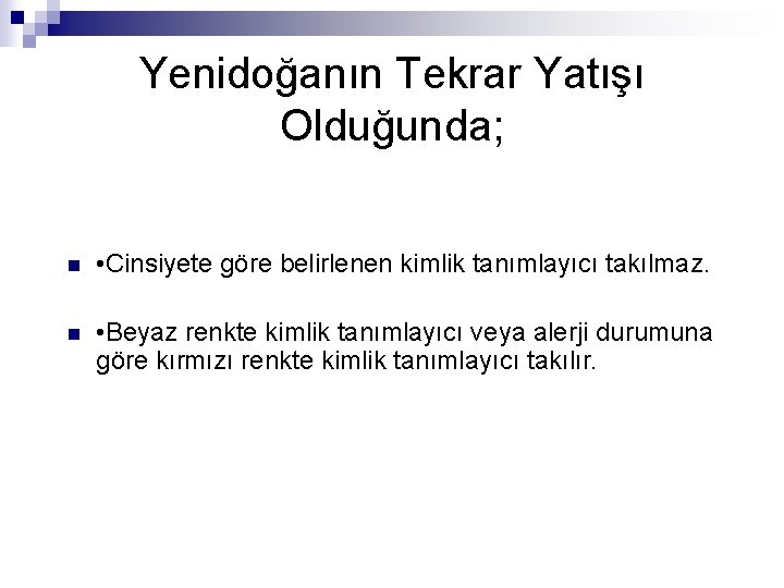 Yenidoğanın Tekrar Yatışı Olduğunda; n • Cinsiyete göre belirlenen kimlik tanımlayıcı takılmaz. n •