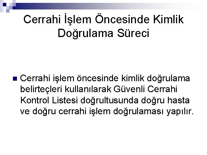 Cerrahi İşlem Öncesinde Kimlik Doğrulama Süreci n Cerrahi işlem öncesinde kimlik doğrulama belirteçleri kullanılarak