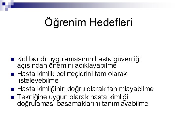 Öğrenim Hedefleri n n Kol bandı uygulamasının hasta güvenliği açısından önemini açıklayabilme Hasta kimlik