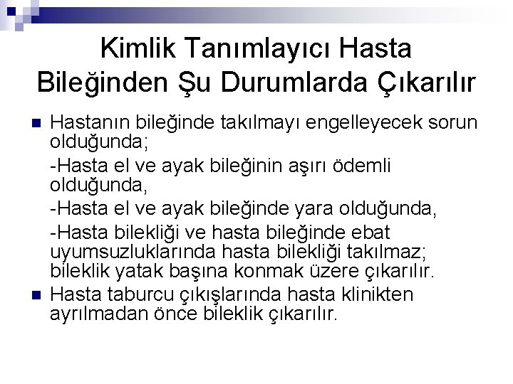 Kimlik Tanımlayıcı Hasta Bileğinden Şu Durumlarda Çıkarılır n n Hastanın bileğinde takılmayı engelleyecek sorun