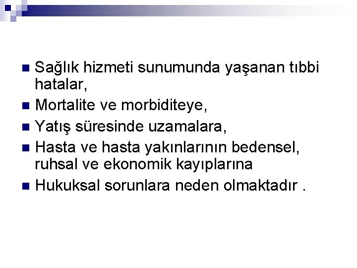 Sağlık hizmeti sunumunda yaşanan tıbbi hatalar, n Mortalite ve morbiditeye, n Yatış süresinde uzamalara, Sağlık hizmeti sunumunda yaşanan tıbbi hatalar, n Mortalite ve morbiditeye, n Yatış süresinde uzamalara,