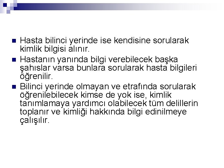 n n n Hasta bilinci yerinde ise kendisine sorularak kimlik bilgisi alınır. Hastanın yanında