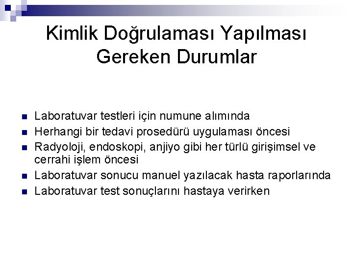 Kimlik Doğrulaması Yapılması Gereken Durumlar n n n Laboratuvar testleri için numune alımında Herhangi