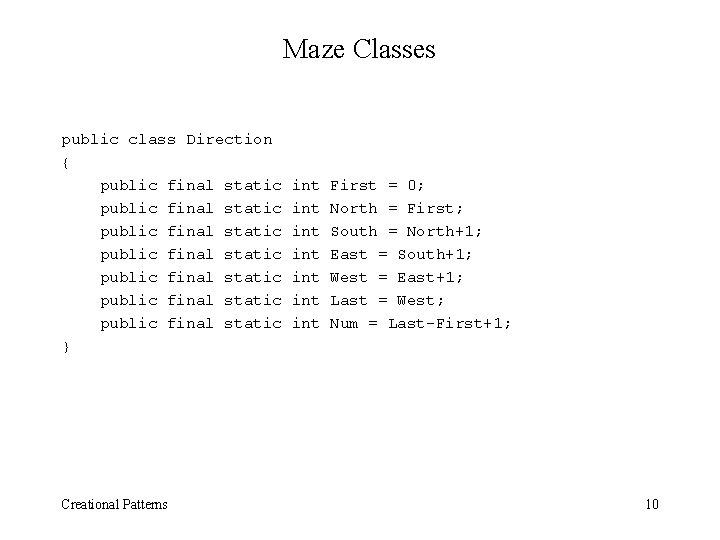 Maze Classes public class Direction { public final static public final static } Creational