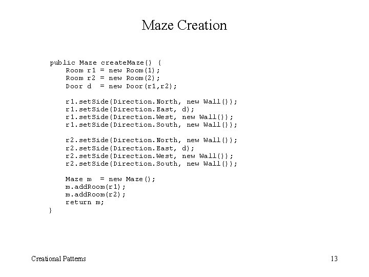 Maze Creation public Maze Room r 1 Room r 2 Door d create. Maze()