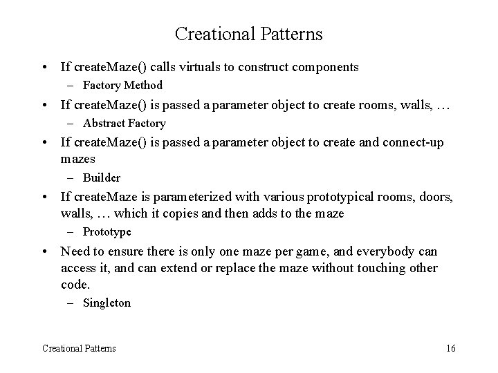 Creational Patterns • If create. Maze() calls virtuals to construct components – Factory Method