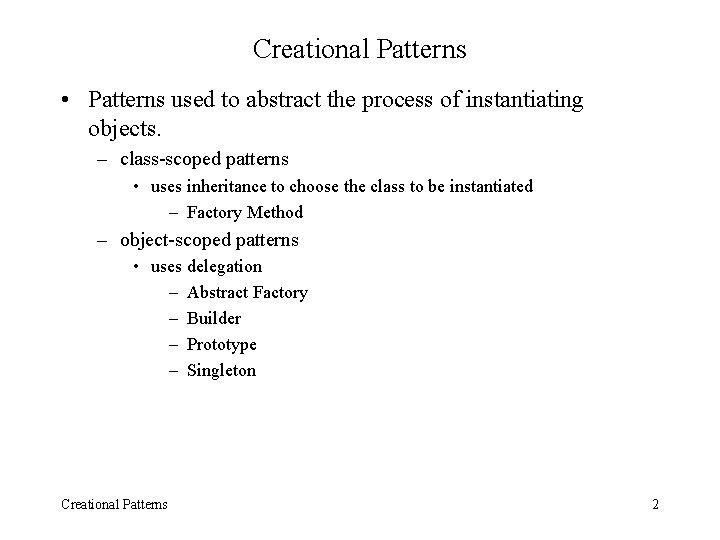 Creational Patterns • Patterns used to abstract the process of instantiating objects. – class-scoped