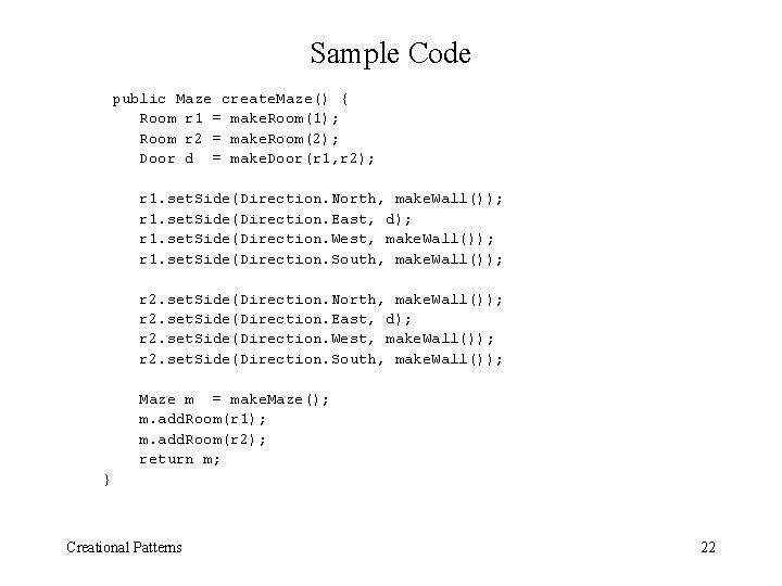 Sample Code public Maze create. Maze() { Room r 1 = make. Room(1); Room