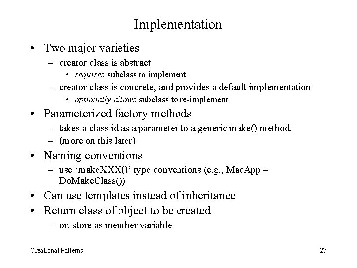 Implementation • Two major varieties – creator class is abstract • requires subclass to