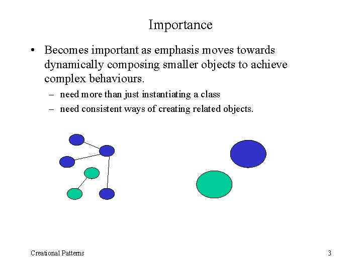 Importance • Becomes important as emphasis moves towards dynamically composing smaller objects to achieve