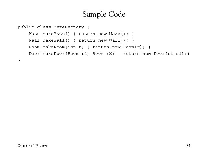 Sample Code public class Maze. Factory { Maze make. Maze() { return new Maze();