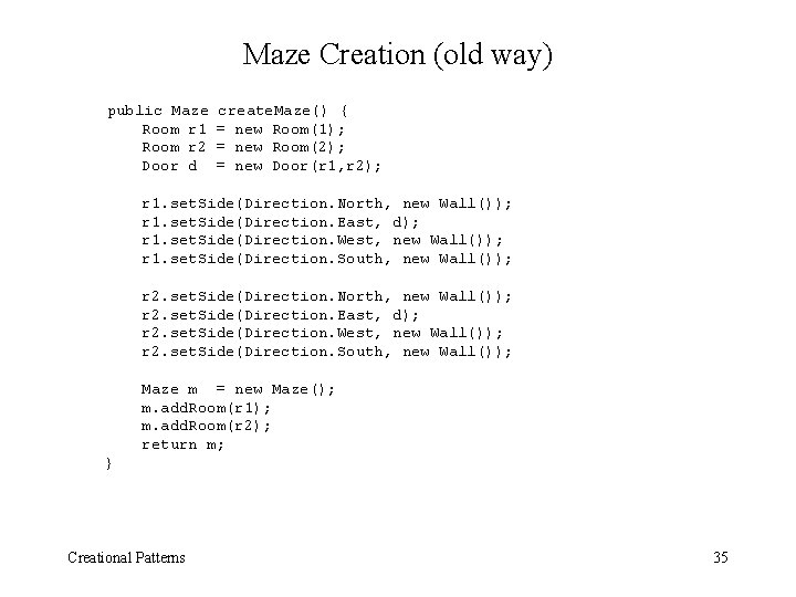 Maze Creation (old way) public Maze Room r 1 Room r 2 Door d