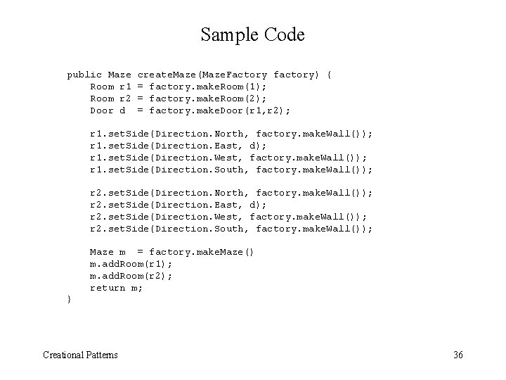 Sample Code public Maze Room r 1 Room r 2 Door d create. Maze(Maze.