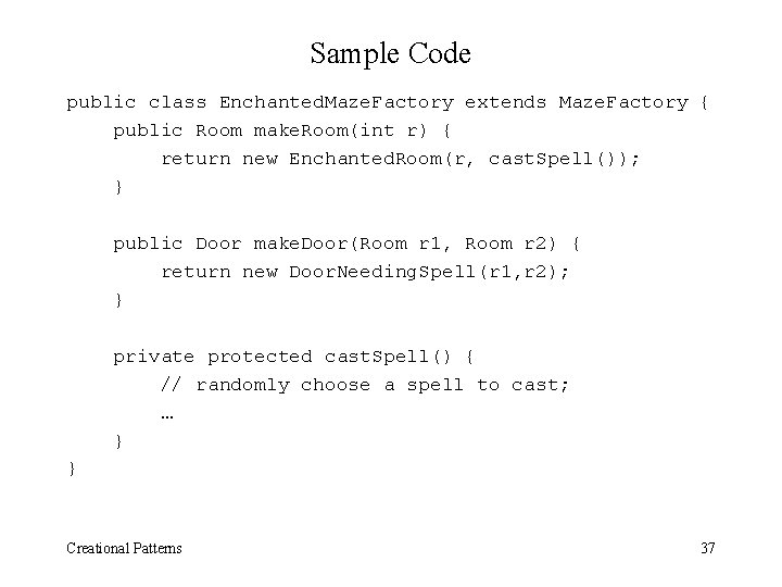 Sample Code public class Enchanted. Maze. Factory extends Maze. Factory { public Room make.