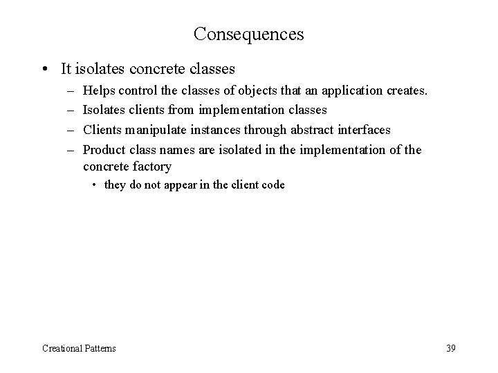 Consequences • It isolates concrete classes – – Helps control the classes of objects