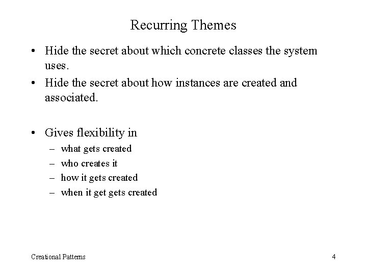 Recurring Themes • Hide the secret about which concrete classes the system uses. •