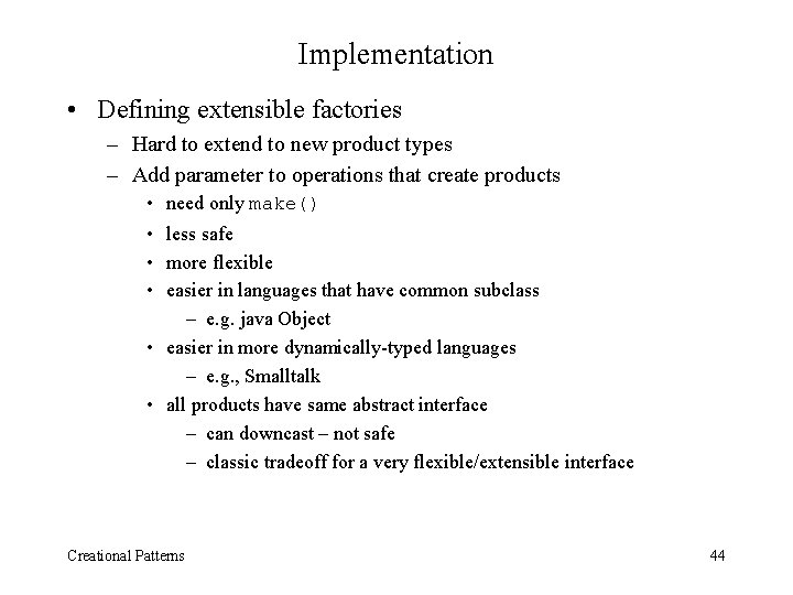Implementation • Defining extensible factories – Hard to extend to new product types –