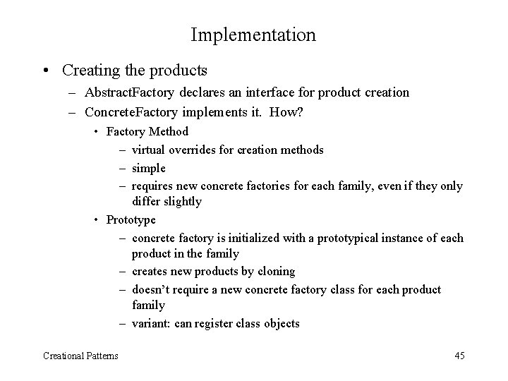 Implementation • Creating the products – Abstract. Factory declares an interface for product creation