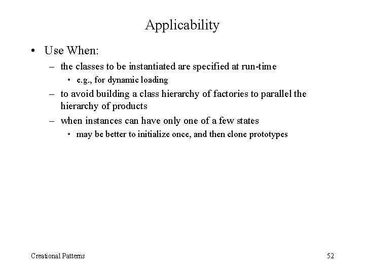 Applicability • Use When: – the classes to be instantiated are specified at run-time