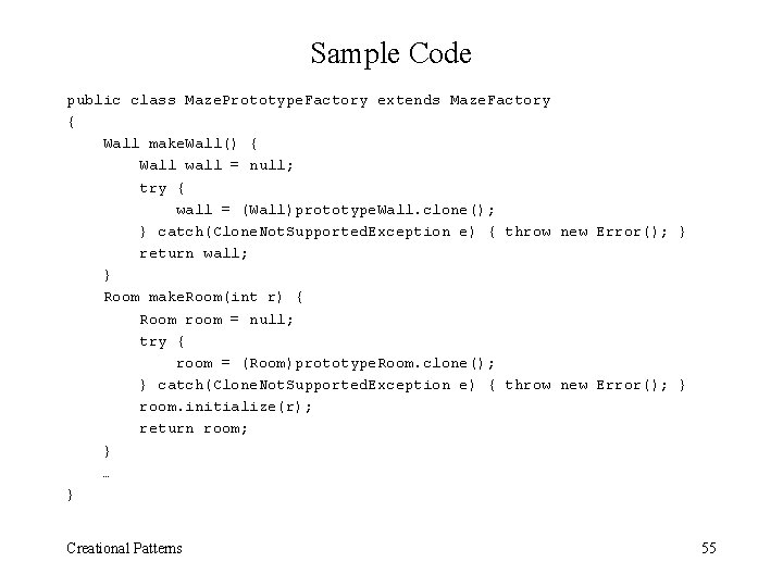 Sample Code public class Maze. Prototype. Factory extends Maze. Factory { Wall make. Wall()