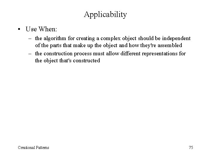Applicability • Use When: – the algorithm for creating a complex object should be