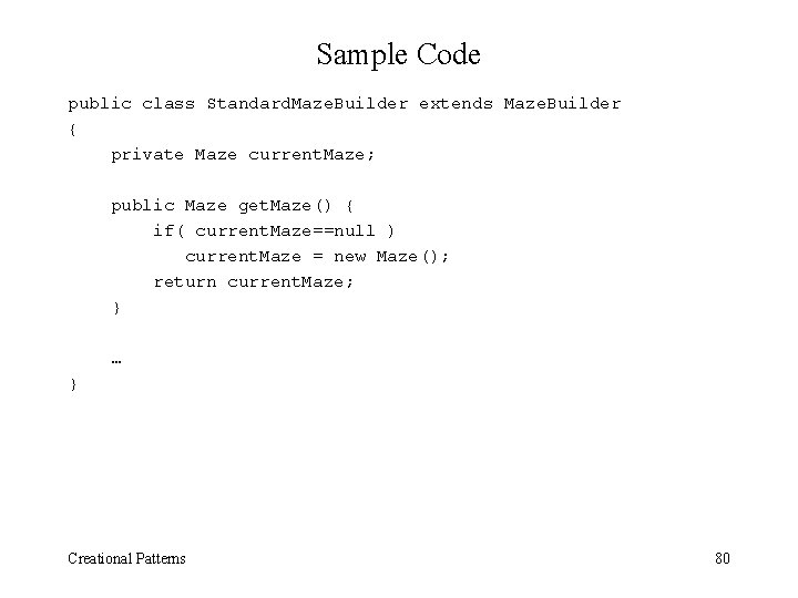 Sample Code public class Standard. Maze. Builder extends Maze. Builder { private Maze current.