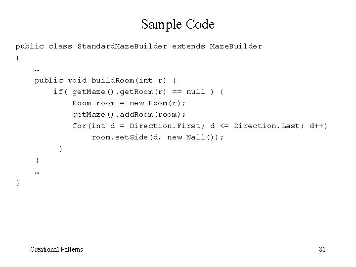 Sample Code public class Standard. Maze. Builder extends Maze. Builder { … public void