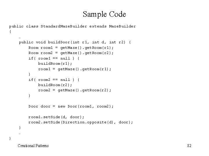 Sample Code public class Standard. Maze. Builder extends Maze. Builder { … public void