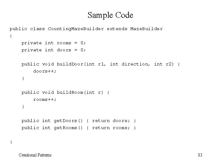 Sample Code public class Counting. Maze. Builder extends Maze. Builder { private int rooms