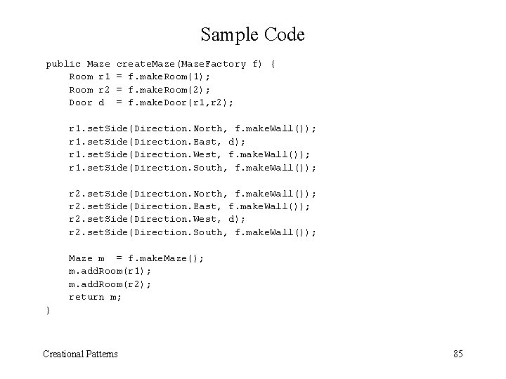 Sample Code public Maze Room r 1 Room r 2 Door d create. Maze(Maze.