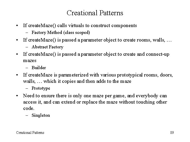 Creational Patterns • If create. Maze() calls virtuals to construct components – Factory Method