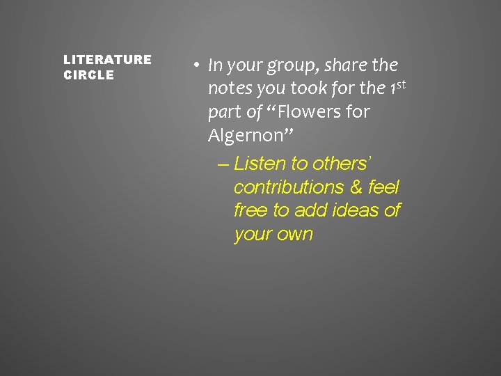 LITERATURE CIRCLE • In your group, share the notes you took for the 1