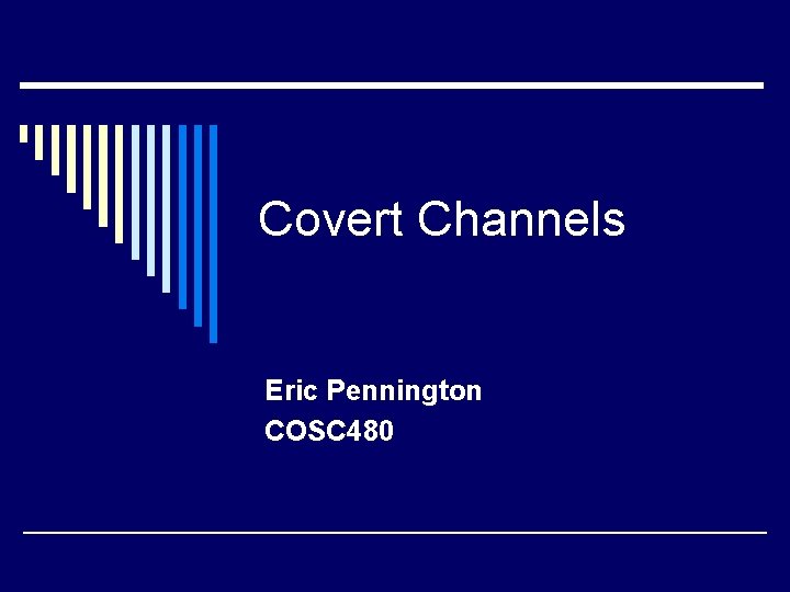 Covert Channels Eric Pennington COSC 480 